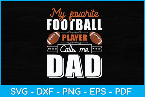 My Favorite Football Player Calls Me Dad Svg Design SVG artprintfile 