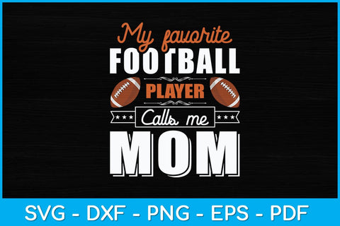 My Favorite Football Player Calls Me Mom Svg Design SVG artprintfile 