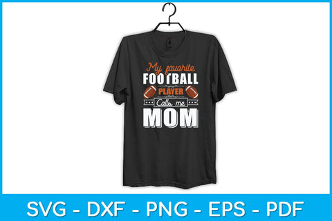 My Favorite Football Player Calls Me Mom Svg Design SVG artprintfile 
