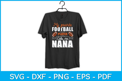 My Favorite Football Player Calls Me Nana Svg Design SVG artprintfile 