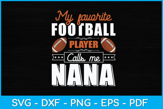 My Favorite Football Player Calls Me Nana Svg Design SVG artprintfile 