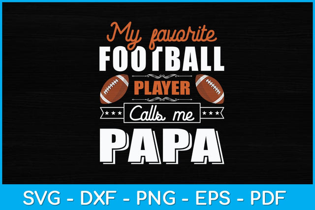 My Favorite Football Player Calls Me Papa Svg Design SVG artprintfile 