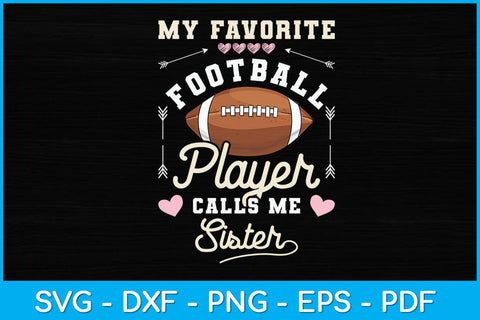 My Favorite Football Player Calls Me Sister Svg Design SVG artprintfile 
