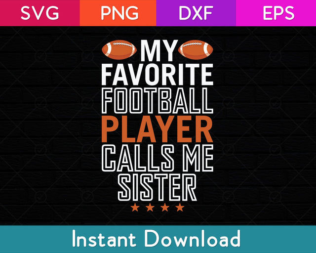My Favorite Football Player Calls Me Sister Svg Design SVG artprintfile 