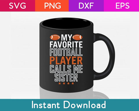 My Favorite Football Player Calls Me Sister Svg Design SVG artprintfile 
