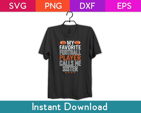 My Favorite Football Player Calls Me Sister Svg Design SVG artprintfile 