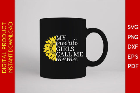 My Favorite Girls Call Me Mama Flower Motivational SVG PNG PDF Cut File SVG Creativedesigntee 