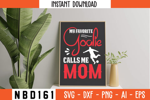 MY FAVORITE GOALIE CALLS ME MOM Svg Design SVG Nbd161 