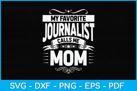 My Favorite Journalist Calls Me Mom Journalist's Mom Svg Design SVG artprintfile 