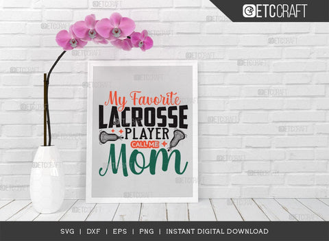 My Favorite Lacrosse Player Call Me Mom SVG Cut File, Lacrosse, Lacrosse Svg, Lacrosse Stick Svg, Lax Sports, Lacrosse Quote, TG 00581 SVG ETC Craft 