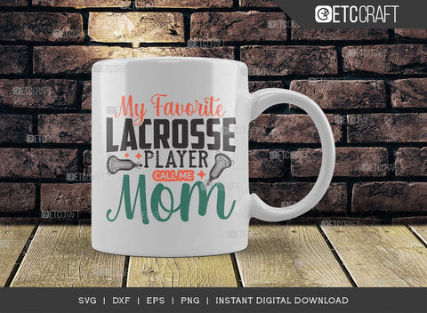 My Favorite Lacrosse Player Call Me Mom SVG Cut File, Lacrosse, Lacrosse Svg, Lacrosse Stick Svg, Lax Sports, Lacrosse Quote, TG 00581 SVG ETC Craft 