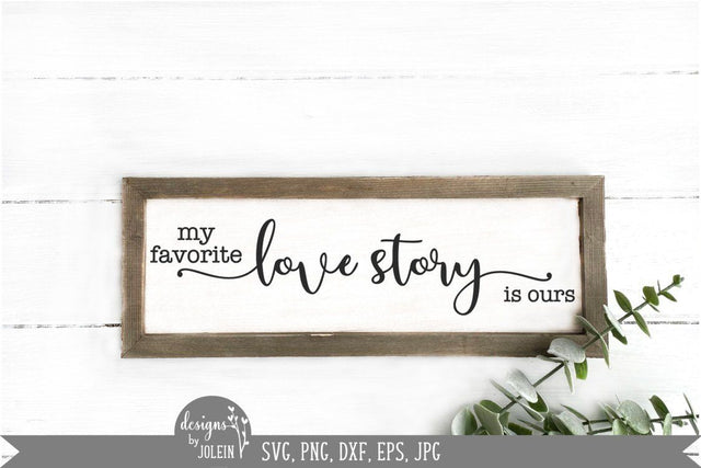 My favorite love story is ours svg, Farmhouse SVG SVG Designs by Jolein 