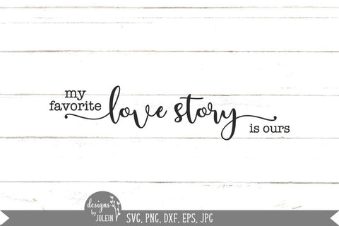 My favorite love story is ours svg, Farmhouse SVG SVG Designs by Jolein 