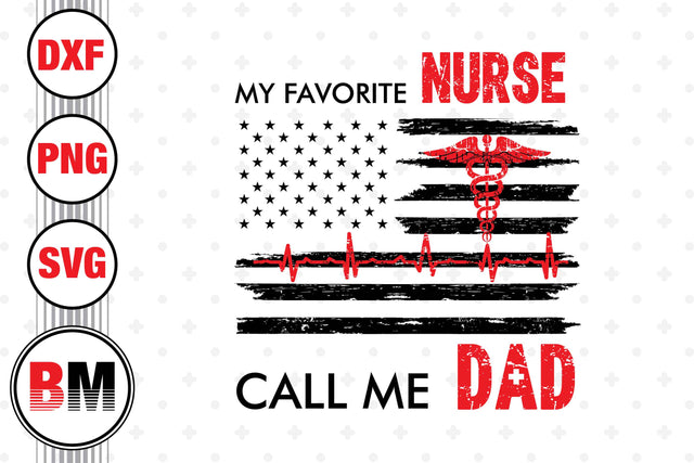 My Favorite Nurse Call Me Dad SVG, PNG, DXF Files SVG BMDesign 
