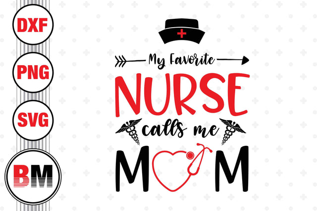 My Favorite Nurse Call Me Mom SVG, PNG, DXF Files SVG BMDesign 