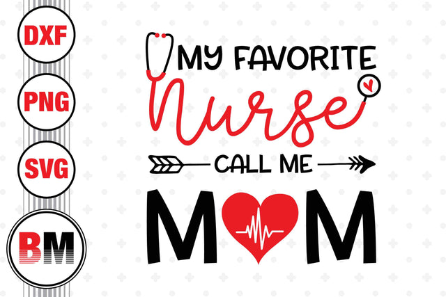 My Favorite Nurse Call Me Mom SVG, PNG, DXF Files SVG BMDesign 