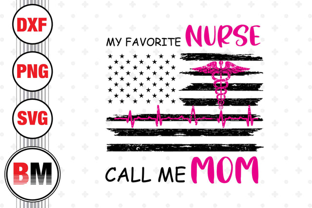 My Favorite Nurse Call Me Mom SVG, PNG, DXF Files SVG BMDesign 