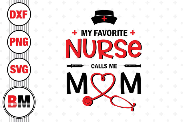 My Favorite Nurse Call Me Mom SVG, PNG, DXF Files SVG BMDesign 