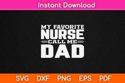 My Favorite Nurse Calls Me Dad Svg Design SVG artprintfile 
