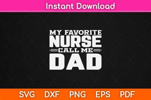 My Favorite Nurse Calls Me Dad Svg Design SVG artprintfile 