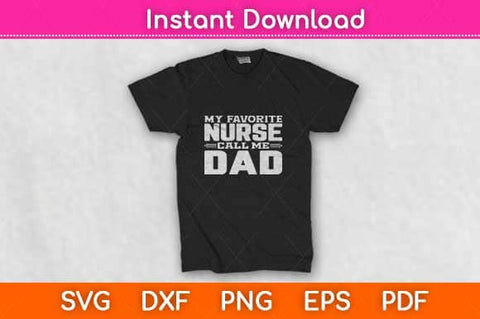 My Favorite Nurse Calls Me Dad Svg Design SVG artprintfile 