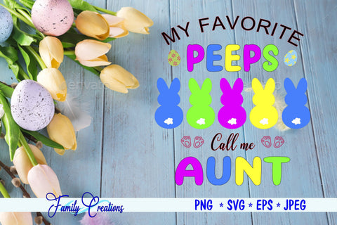 My Favorite Peeps Call Me Aunt SVG Family Creations 