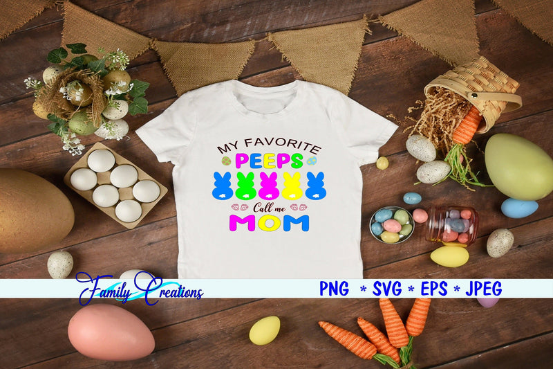 My Favorite Peeps Call Me Mom SVG Family Creations 