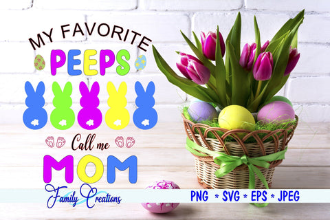 My Favorite Peeps Call Me Mom SVG Family Creations 