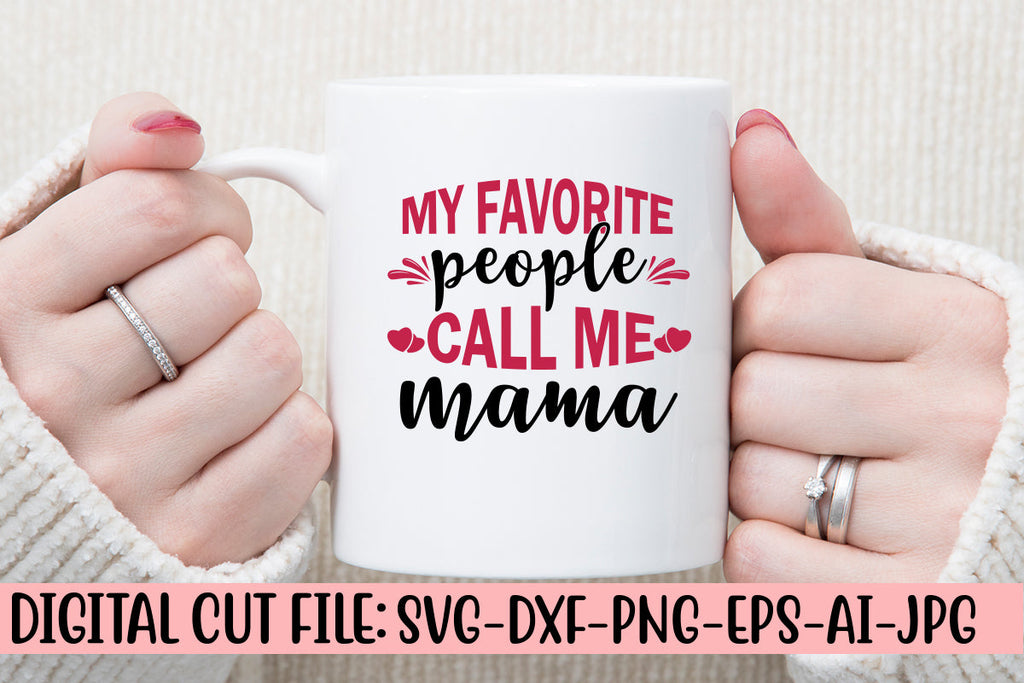 My Favorite People Call Mama Svg - So Fontsy