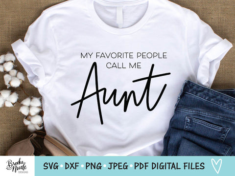 My Favorite People Call Me Aunt SVG Cut File | women tshirt SVG | png | jpeg | dxf | Cricut SVG | Silhouette | aunt tshirt svg SVG Brooke Nicole Designs 