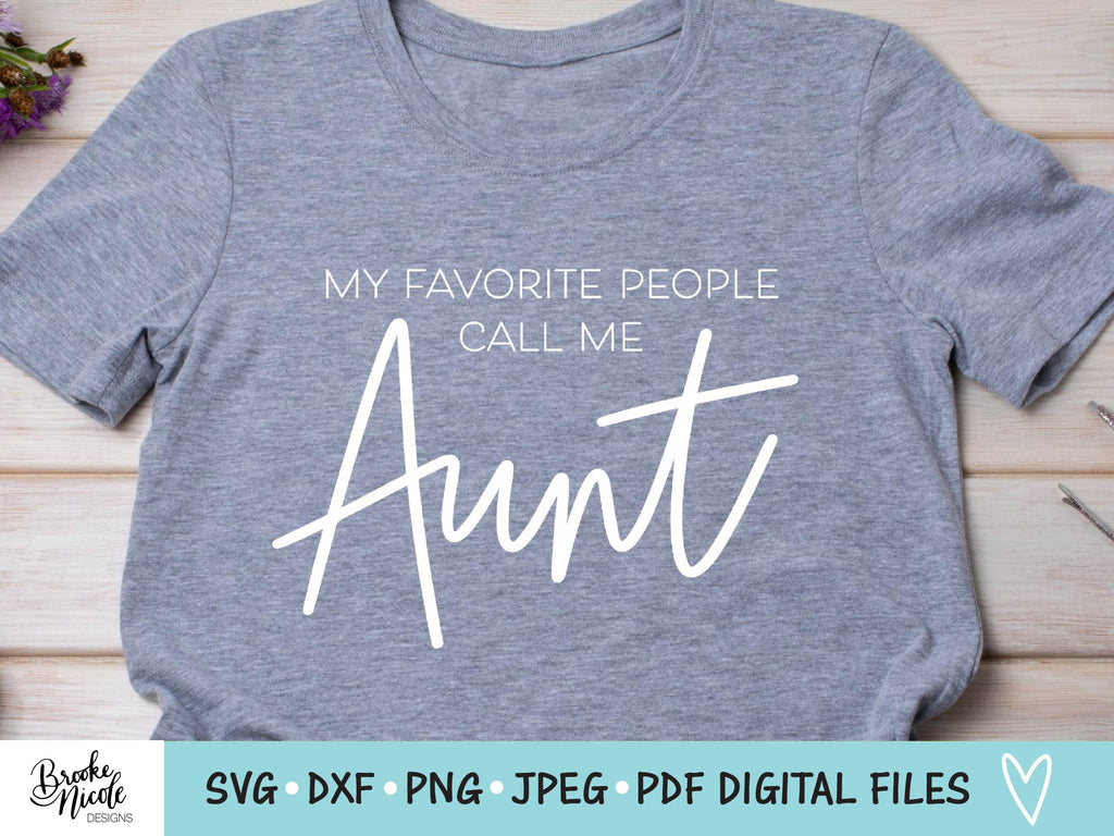 My Favorite People Call Me Aunt SVG Cut File | women tshirt SVG | png ...