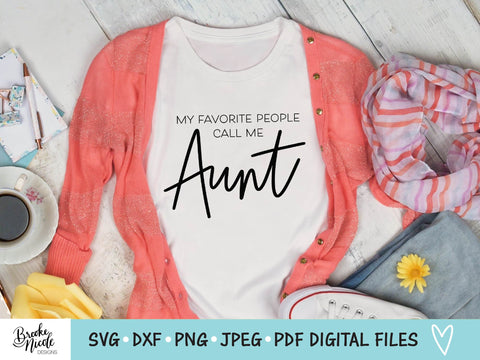 My Favorite People Call Me Aunt SVG Cut File | women tshirt SVG | png | jpeg | dxf | Cricut SVG | Silhouette | aunt tshirt svg SVG Brooke Nicole Designs 