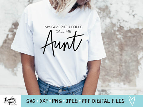 My Favorite People Call Me Aunt SVG Cut File | women tshirt SVG | png | jpeg | dxf | Cricut SVG | Silhouette | aunt tshirt svg SVG Brooke Nicole Designs 