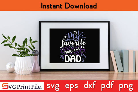 My Favorite People Call Me Dad Fathers Day SVG PNG Cricut File SVG SVG Print File 