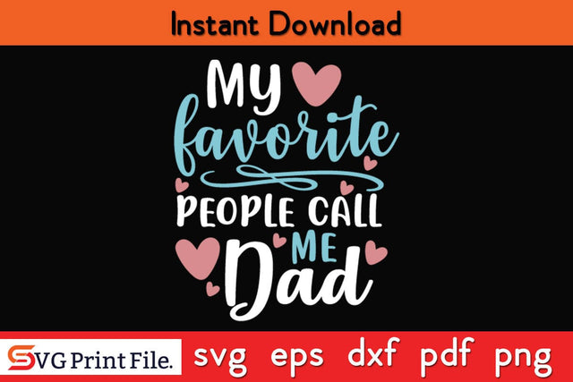My Favorite People Call Me Dad Fathers Day SVG PNG Cricut File SVG SVG Print File 
