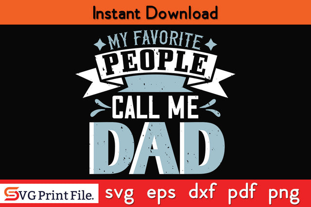 My favorite people call me dad Father's day SVG PNG PDF CUT File SVG SVG Print File 