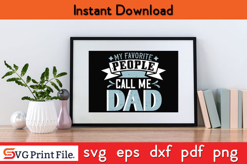 My favorite people call me dad Father's day SVG PNG PDF CUT File SVG SVG Print File 
