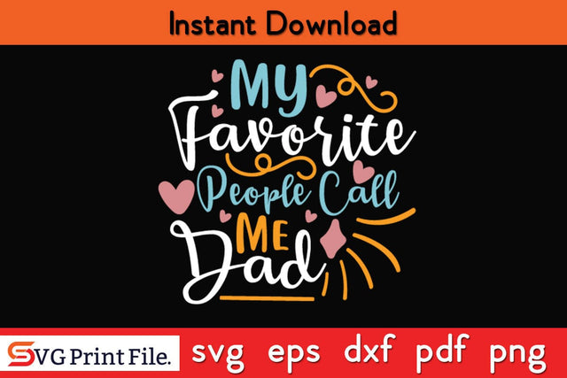 My Favorite People Call Me Dad Fathers Day T-shirt Design SVG SVG Print File 