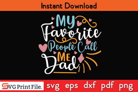 My Favorite People Call Me Dad Fathers Day T-shirt Design SVG SVG Print File 
