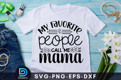 My favorite people call me mama, Mom Life Svg SVG DESIGNISTIC 