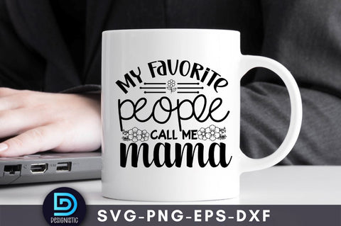 My favorite people call me mama, Mom Life Svg SVG DESIGNISTIC 