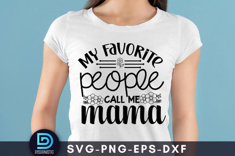 My favorite people call me mama, Mom Life Svg SVG DESIGNISTIC 