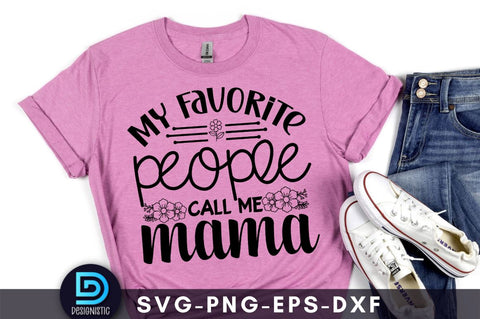My favorite people call me mama, Mom Life Svg SVG DESIGNISTIC 