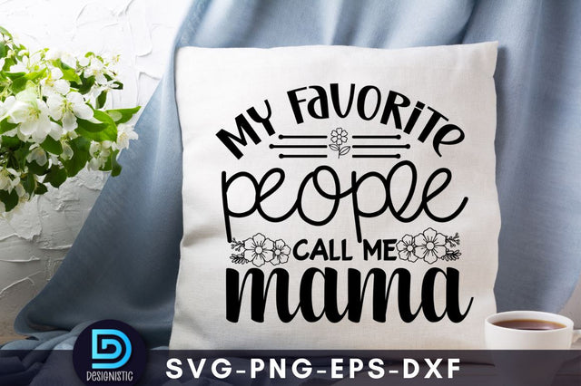 My favorite people call me mama, Mom Life Svg SVG DESIGNISTIC 