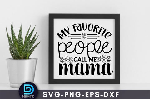 My favorite people call me mama, Mom Life Svg SVG DESIGNISTIC 