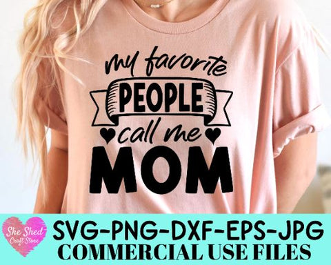 My Favorite People Call Me Mom Cut File - Mom Quotes SVG SVG She Shed Craft Store 