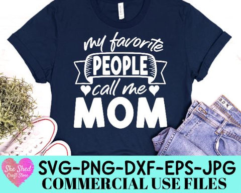 My Favorite People Call Me Mom Cut File - Mom Quotes SVG SVG She Shed Craft Store 