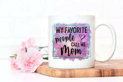 My Favorite People Call Me Mom PNG Sublimation B Renee Design 