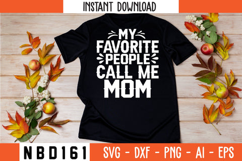 MY FAVORITE PEOPLE CALL ME MOM Svg Design SVG Nbd161 