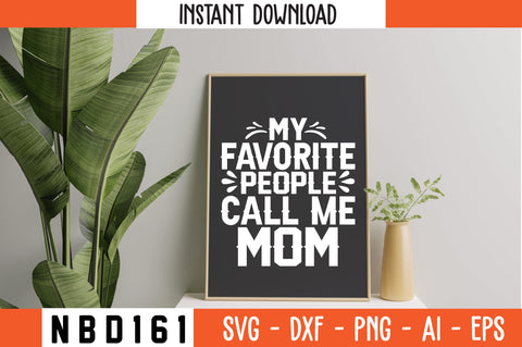 MY FAVORITE PEOPLE CALL ME MOM Svg Design SVG Nbd161 